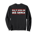 Say It After Me Yes Coach Fu Ball Sweatshirt - Custom Art Print Unisex