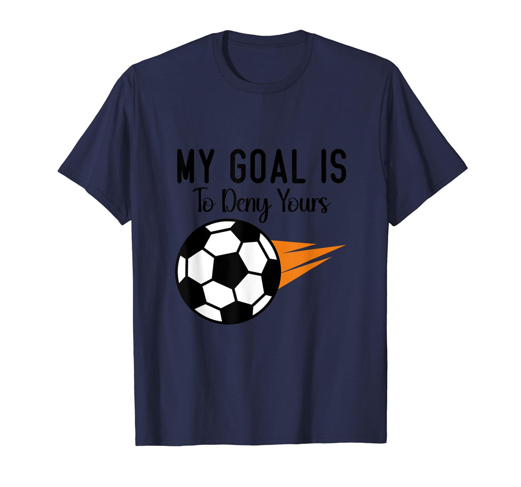 My Goal Is To Deny Yours Soccer Goalie T-Shirt - Streetwear Style Unisex