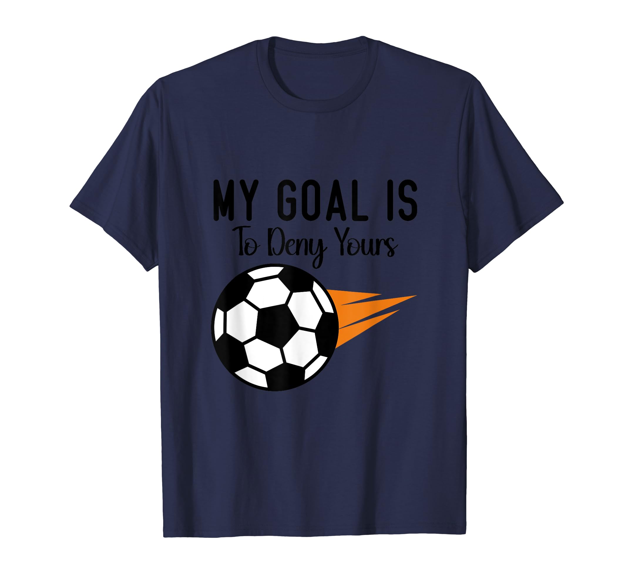 My Goal Is To Deny Yours Soccer Goalie T-Shirt - Streetwear Style Unisex