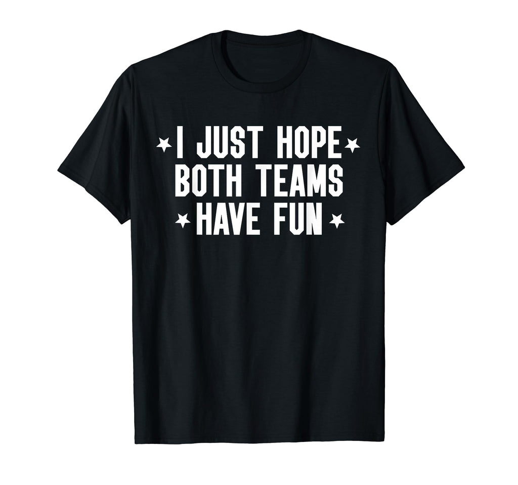 I Just Hope Both Teams Have Fun Both T-Shirt - Trendy Graphic Men Women