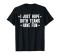 I Just Hope Both Teams Have Fun Both T-Shirt - Trendy Graphic Men Women