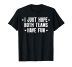I Just Hope Both Teams Have Fun Both T-Shirt - Trendy Graphic Men Women