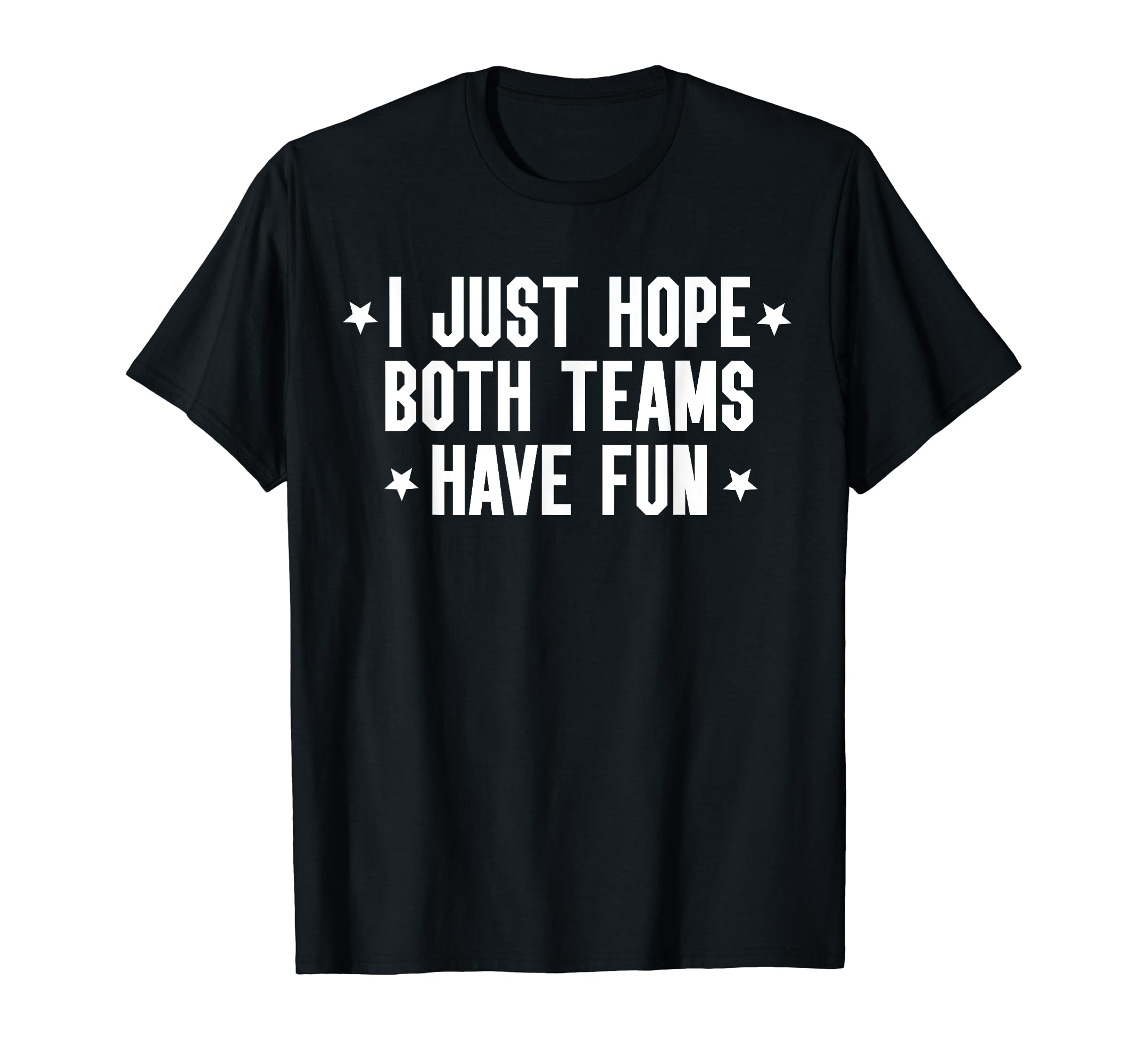 I Just Hope Both Teams Have Fun Both T-Shirt - Trendy Graphic Men Women