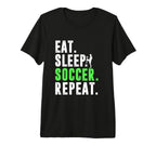 Eat Sleep Soccer Repeat Funny Soccer T-Shirt - Novelty Apparel Men Women