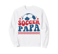 Soccer Papa Dad Soccer Fan Support Sweatshirt - Novelty Apparel Unisex