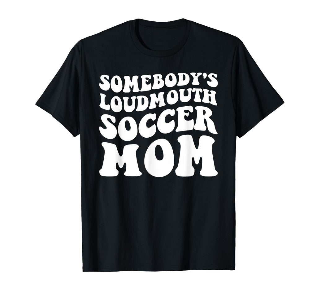 Somebodys Loudmouth Soccer Mom T-Shirt - Minimalist Print for Adults