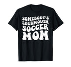 Somebodys Loudmouth Soccer Mom T-Shirt - Minimalist Print for Adults