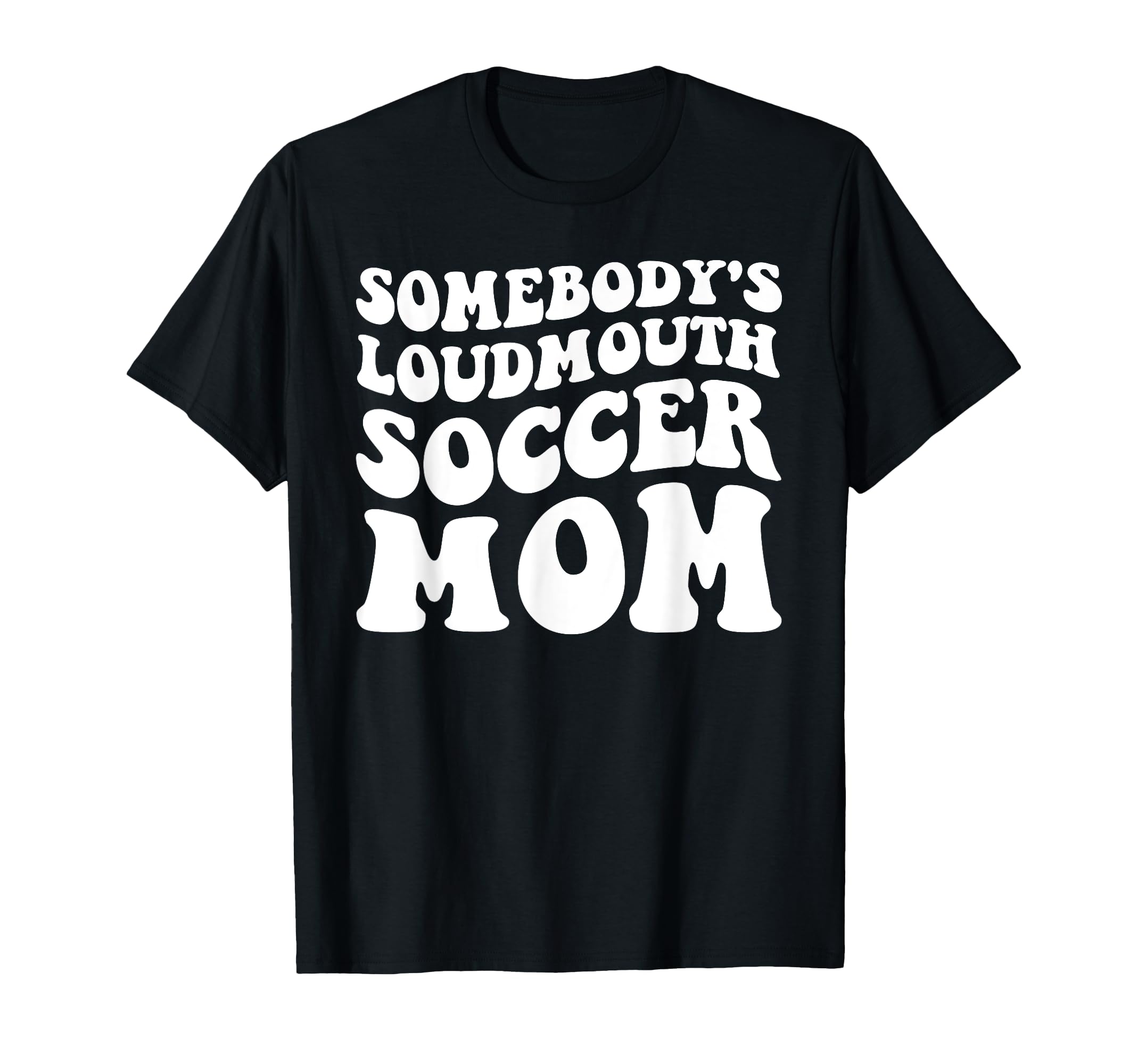 Somebodys Loudmouth Soccer Mom T-Shirt - Minimalist Print for Adults