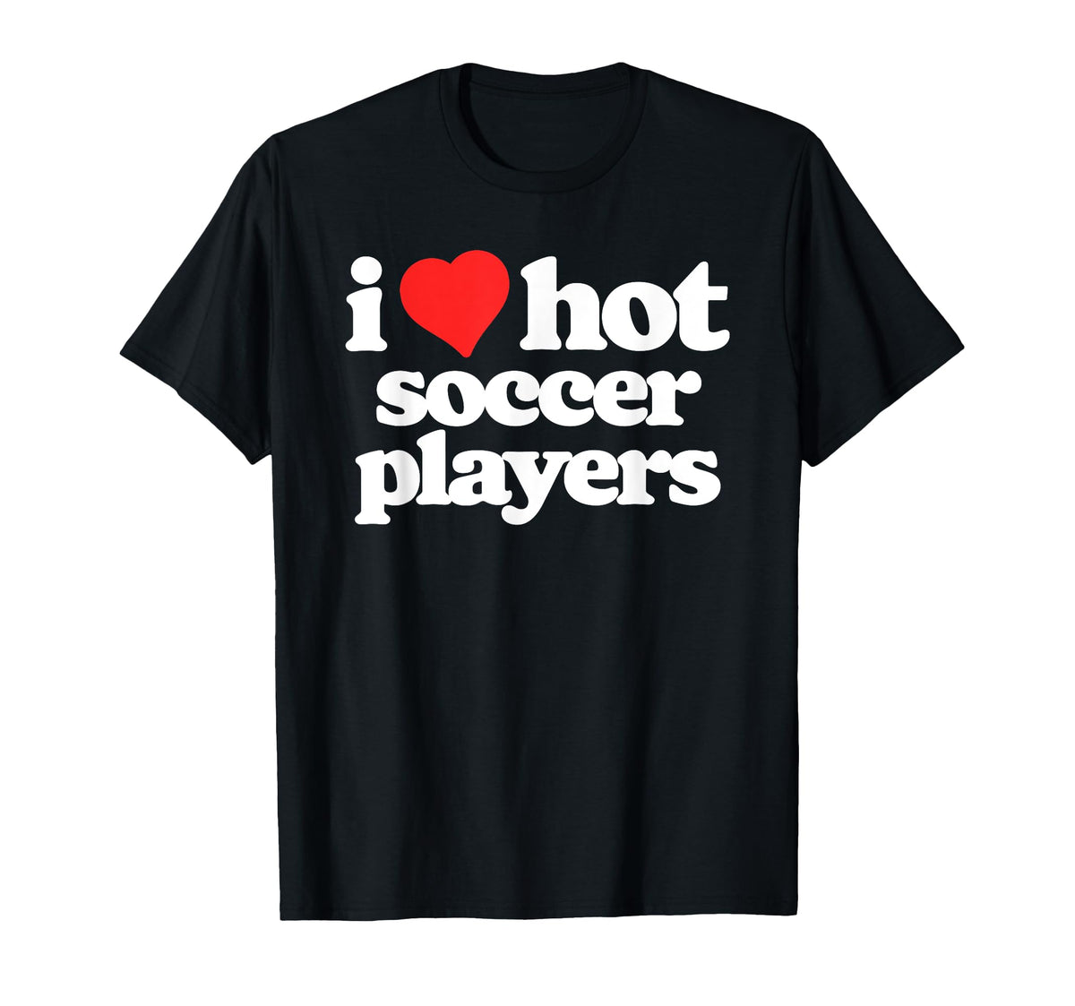 I Love Hot Soccer Players Funny 80S Heart T-Shirt - Unique Graphic Unisex