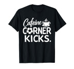 Caffeine And Corner Kicks Coffee And T-Shirt - Aesthetic Graphic Men Women