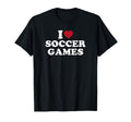 I Love Soccer Games T-Shirt - Novelty Apparel Men Women
