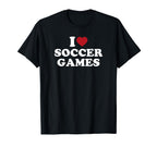 I Love Soccer Games T-Shirt - Novelty Apparel Men Women