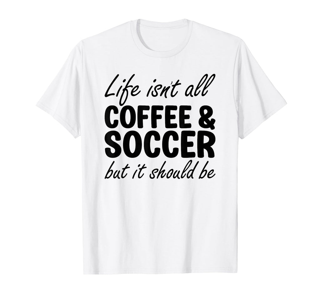 Coffee And Soccer Soccer Players T-Shirt - Novelty Apparel for Adults