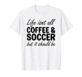 Coffee And Soccer Soccer Players T-Shirt - Novelty Apparel for Adults