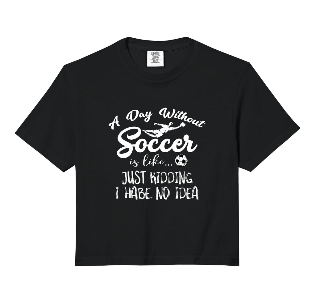 Day Without Soccer Is Just Kidding Sweatshirt - Trendy Graphic for Adults