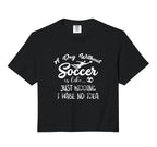 Day Without Soccer Is Just Kidding Sweatshirt - Trendy Graphic for Adults