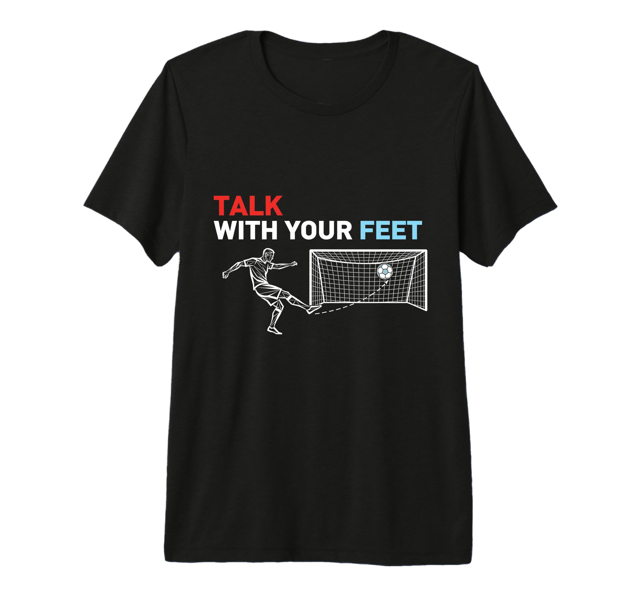 Soccer Talk Your Feet Soccer Players T-Shirt - Fun Novelty Design Unisex