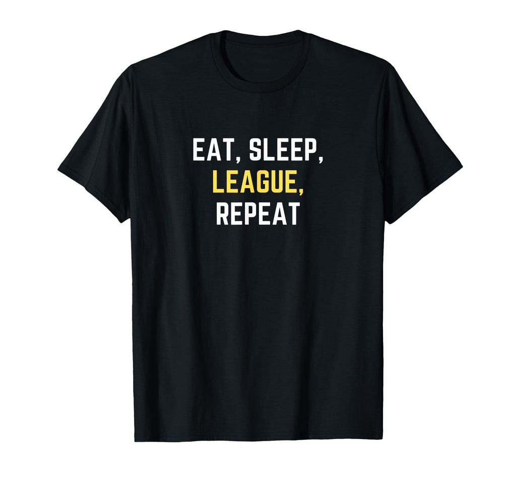 Funny Eat Sleep League Repeat Play T-Shirt - Casual Everyday Wear Unisex