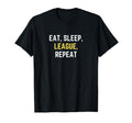 Funny Eat Sleep League Repeat Play T-Shirt - Casual Everyday Wear Unisex