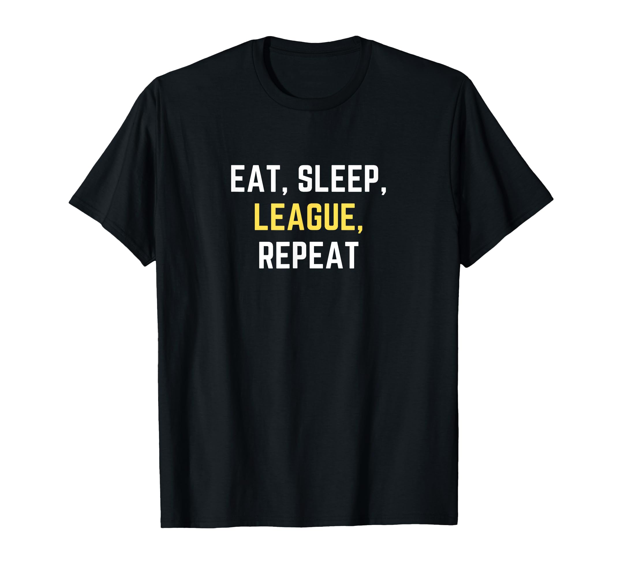 Funny Eat Sleep League Repeat Play T-Shirt - Casual Everyday Wear Unisex