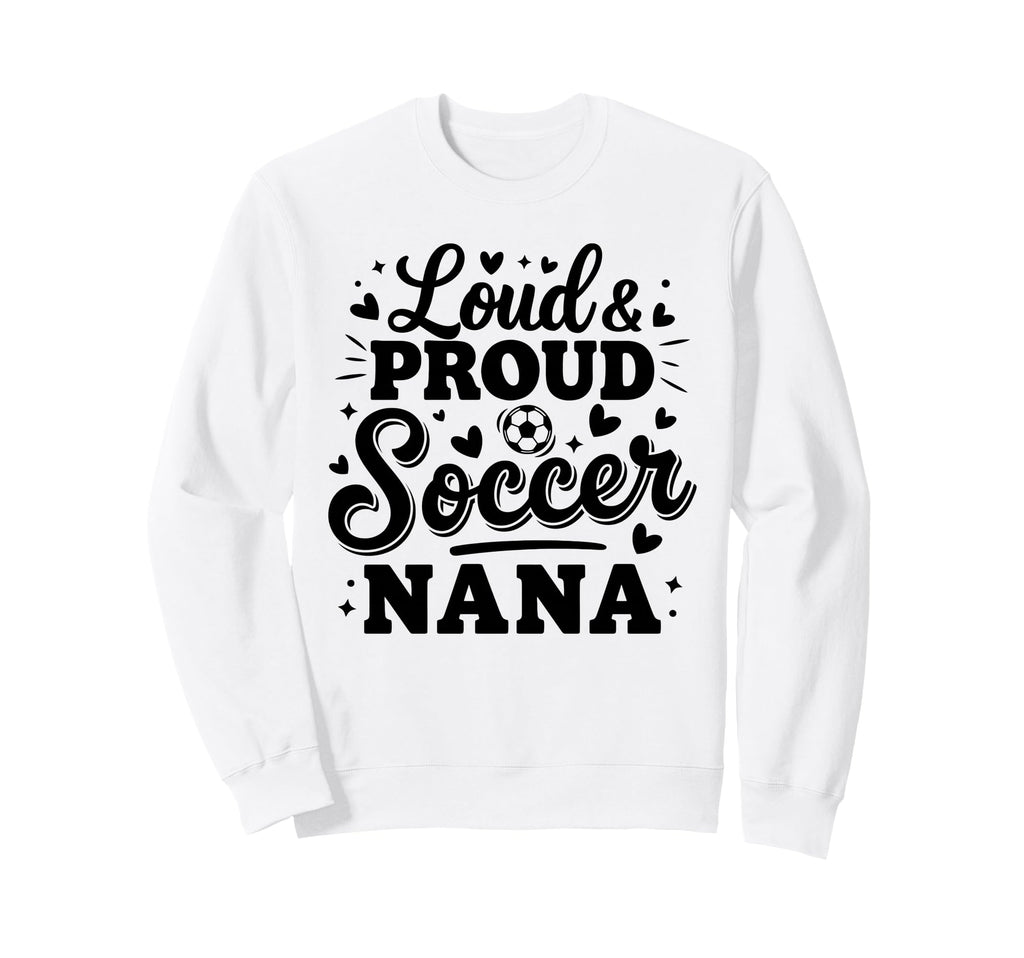 Loud Proud Soccer Nana Squad Team Sweatshirt - Graphic Print for Adults