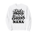 Loud Proud Soccer Nana Squad Team Sweatshirt - Graphic Print for Adults