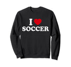 I Love Soccer Sweatshirt - Graphic Print Men Women
