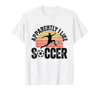 Apparently I Like Soccer Season Funny T-Shirt - Novelty Apparel for Adults
