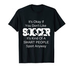 Its Ok If You Dont Like Soccer Funny T-Shirt - Custom Art Print for Adults