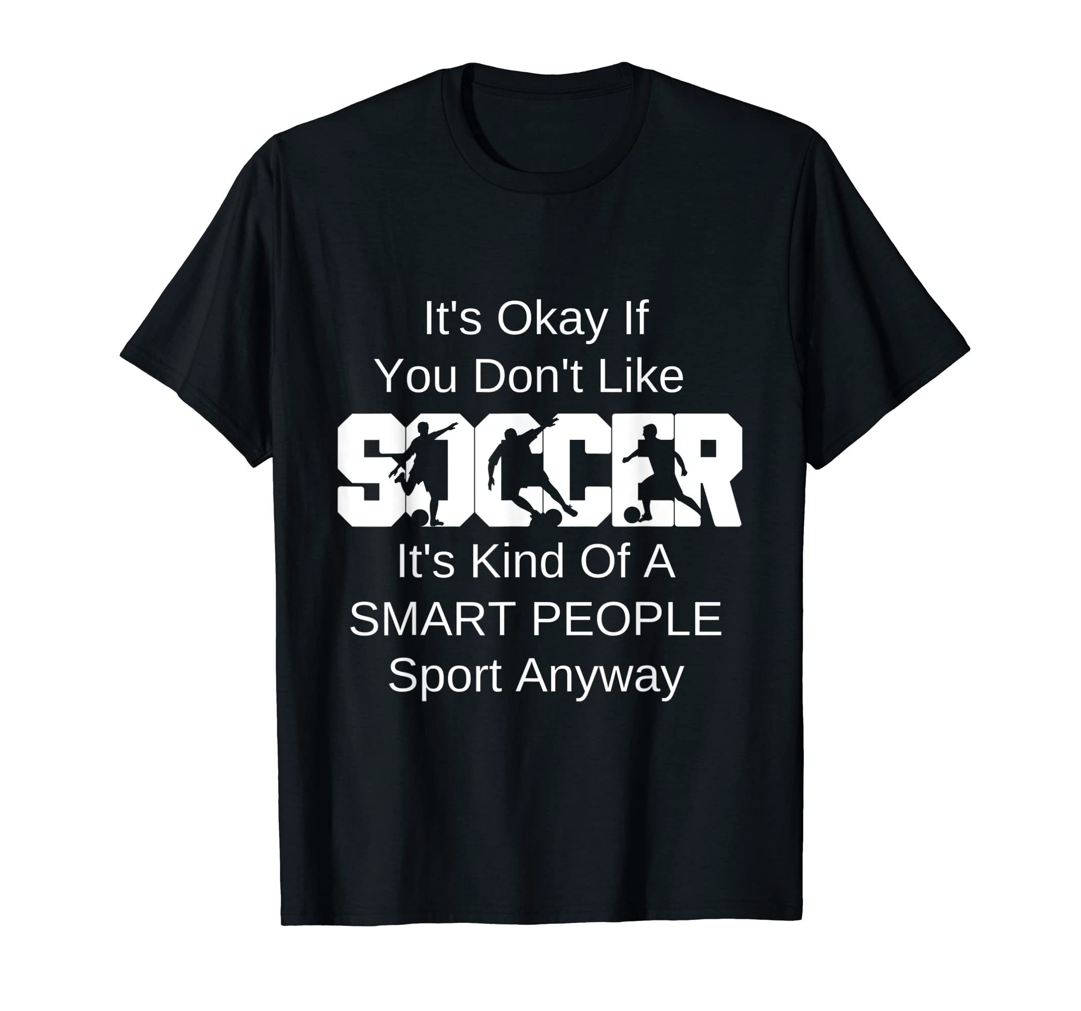 Its Ok If You Dont Like Soccer Funny T-Shirt - Custom Art Print for Adults