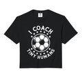 I Coach Tiny Humans Sport Teacher T-Shirt - Trendy Graphic Men Women