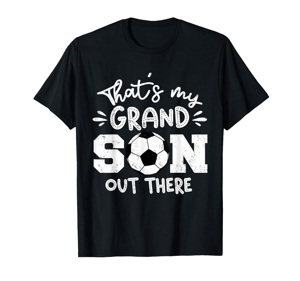 Thats My Grandson Out There Soccer T-Shirt - Streetwear Style for Adults