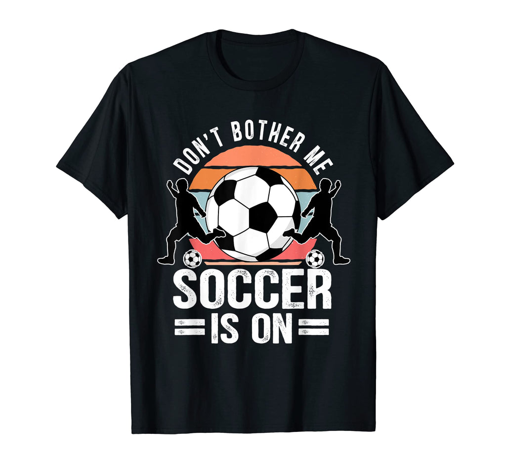 Dont Bother Me Soccer Is T-Shirt - Custom Art Print Unisex