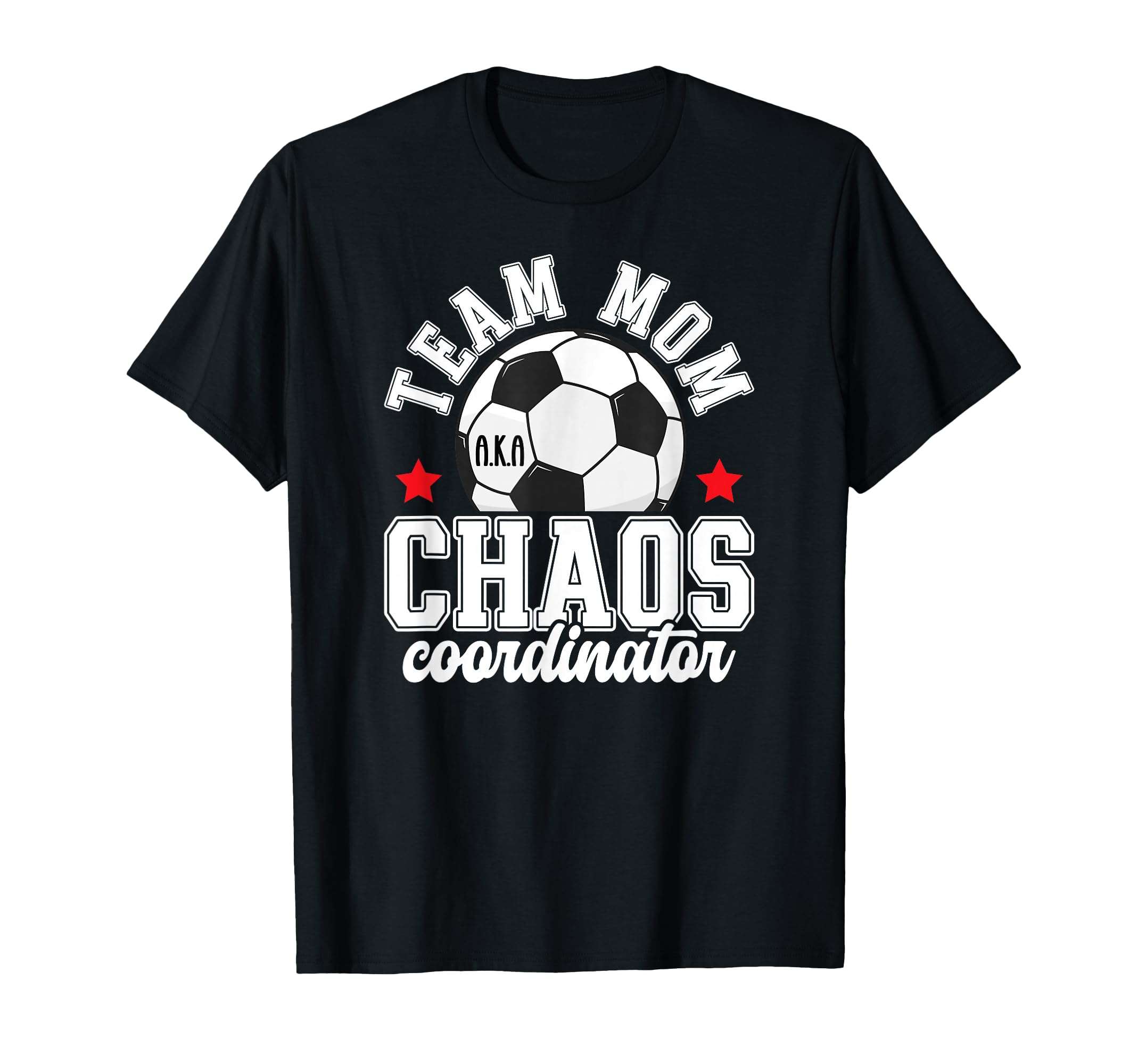 Soccer Team Mom Chaos Coordinator Soccer T-Shirt - Streetwear Style Unisex