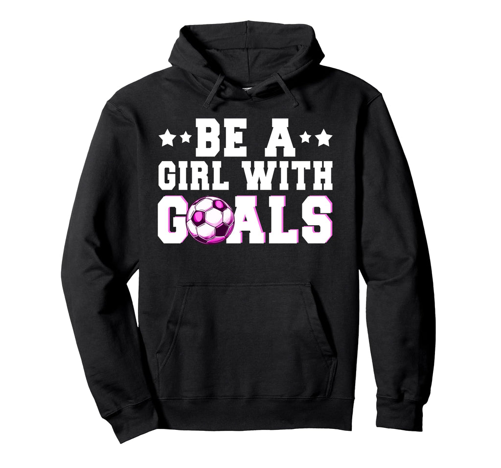 Funny Soccer Lover Be Goals Player Hoodie - Fun Novelty Design Unisex