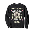 My Favorite Soccer Player Calls Me G Sweatshirt - Unique Graphic Men Women