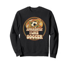 Apparently I Like Soccer Game Sweatshirt - Casual Everyday Wear for Adults