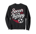 Sarcastic Soccer Is My Therapy Funny Sweatshirt - Custom Art Print Unisex