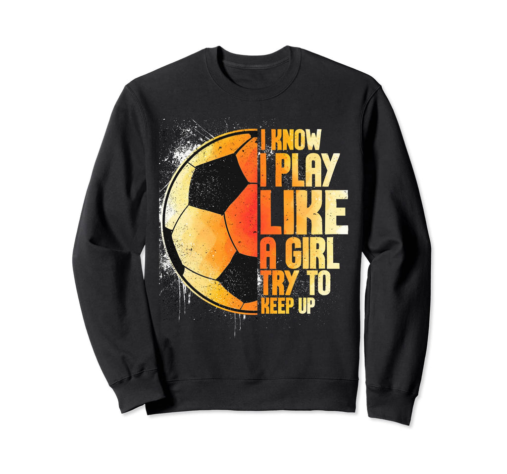 I Know I Play Like Try To Keep Sweatshirt - Fun Novelty Design for Adults