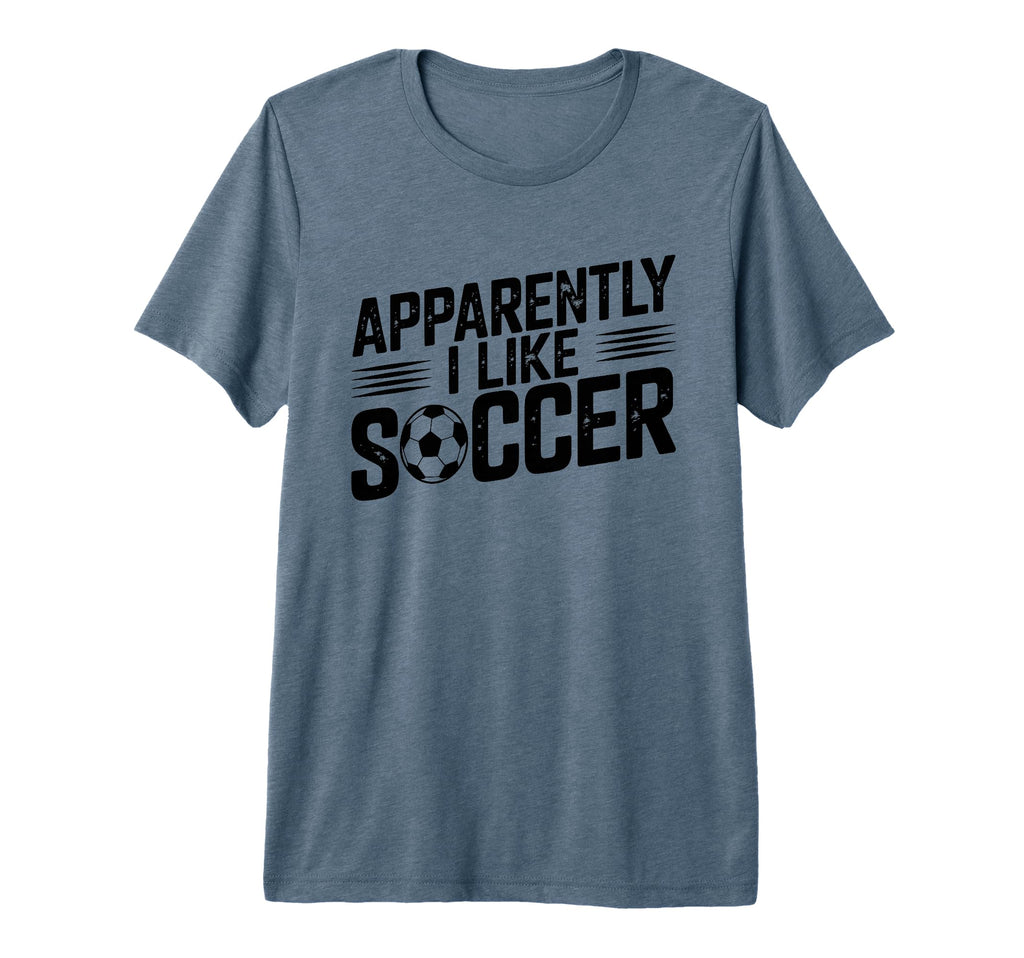 Apparently I Like Soccer Season Funny T-Shirt - Novelty Apparel Unisex