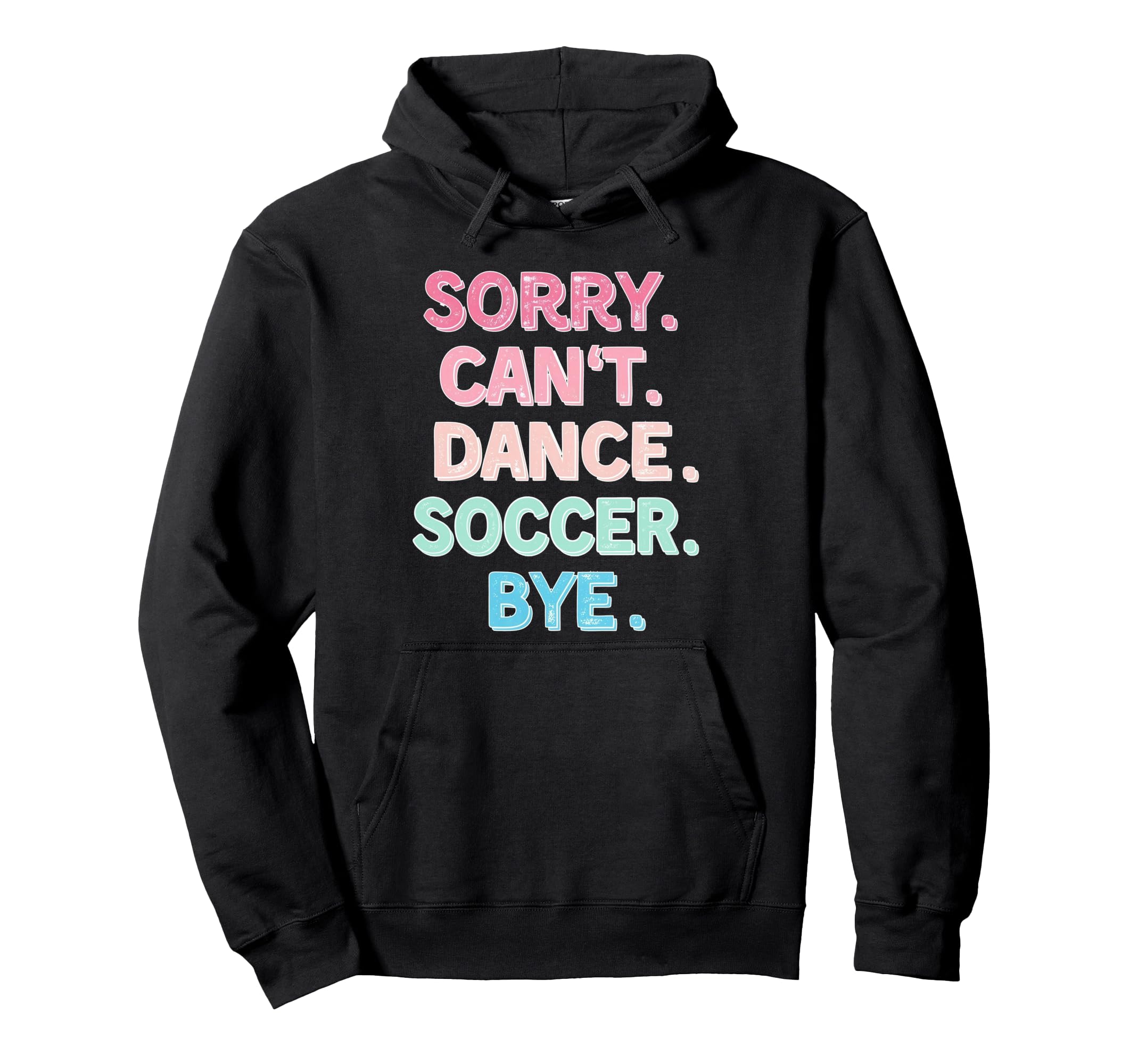 Sorry Cant Dance Soccer Bye Dance Hoodie - Fun Novelty Design Men Women