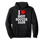 I Heart Love Hot Soccer Dads Sport Hoodie - Novelty Apparel Men Women