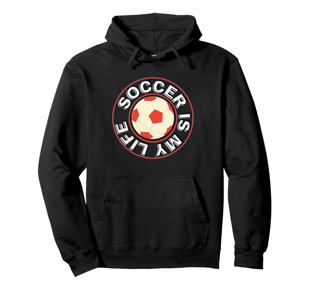 Soccer Is My Life Hoodie - Unique Graphic Men Women