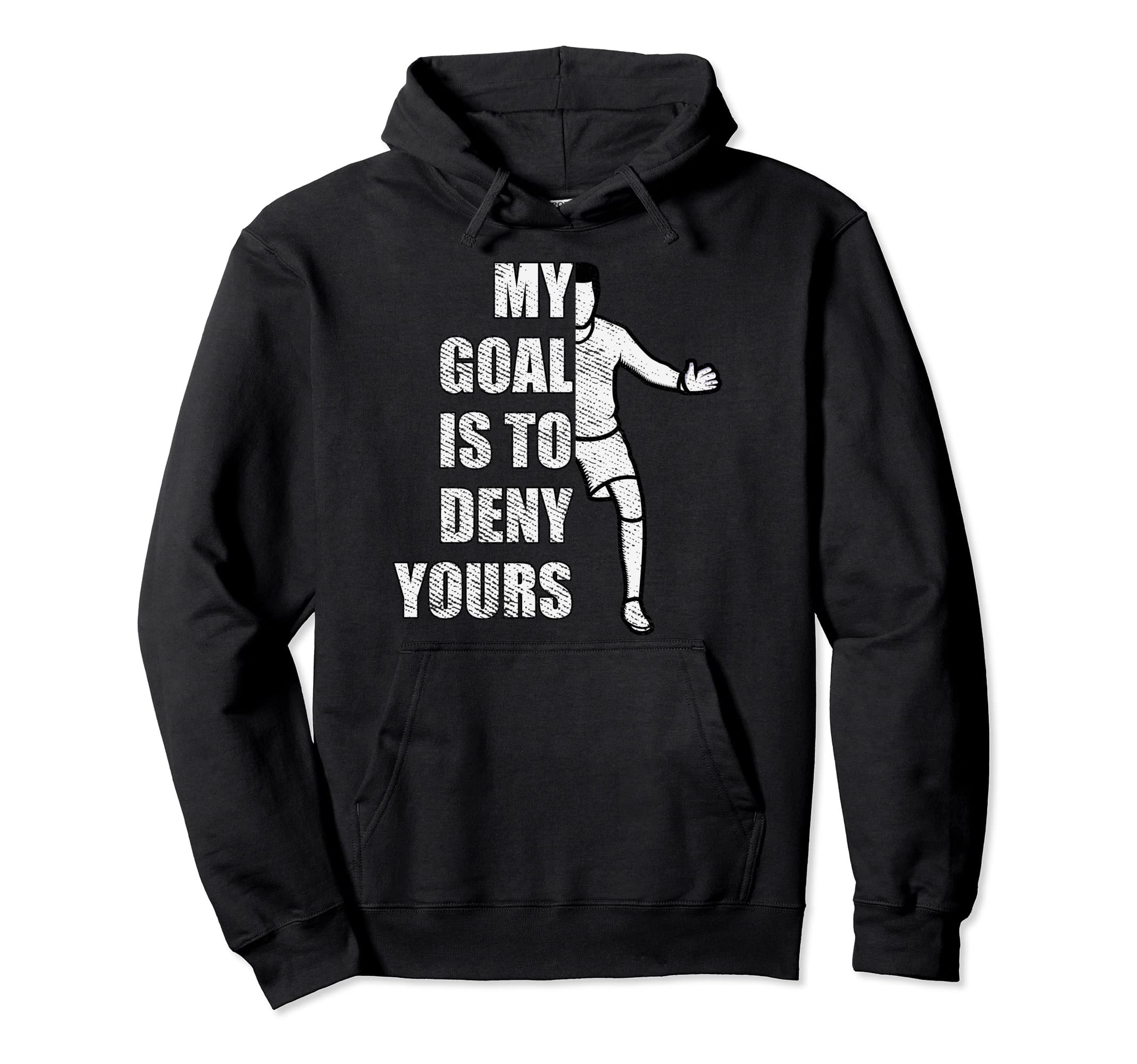 My Goal Is To Deny Yours Goalie Goalkeeper Hoodie - Novelty Apparel Unisex