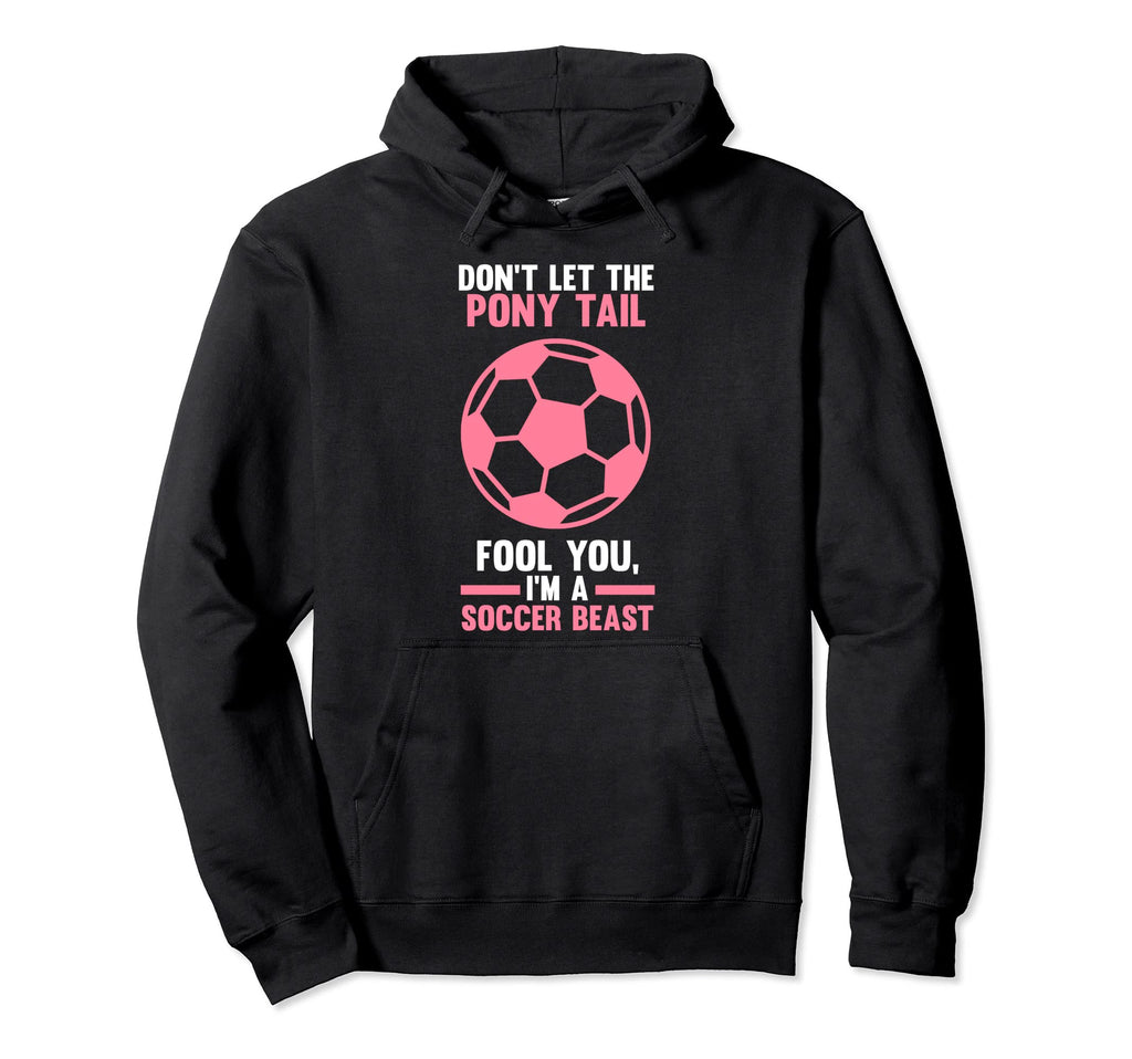 Dont Let Pony Tail You Im Soccer Beast Hoodie - Trendy Graphic Men Women