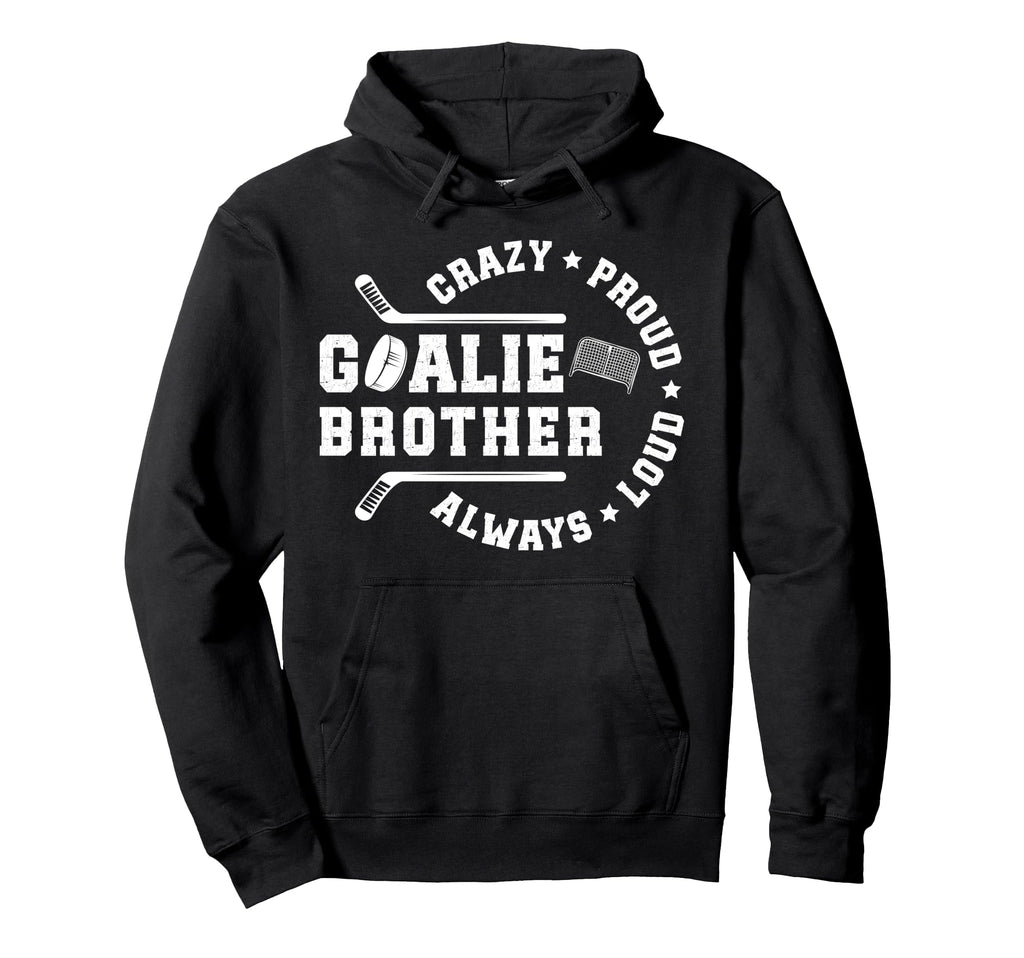 Crazy Proud Hockey Goalie Brother Hoodie - Novelty Apparel for Adults