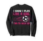 I Know I Play Like Soccer Soccer Sweatshirt - Novelty Apparel Men Women