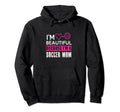 Im Beautiful Because Im Soccer Mom Funny Hoodie - Novelty Apparel Men Women