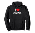 I Love Soccer Moms Hoodie - Trendy Graphic for Adults