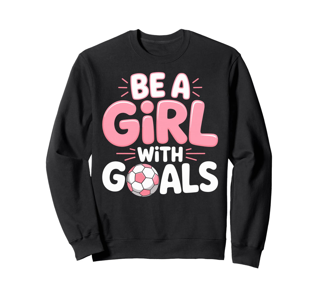 Be Goals Soccer Football Sweatshirt - Casual Everyday Wear for Adults